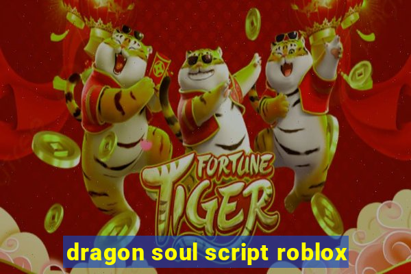 dragon soul script roblox